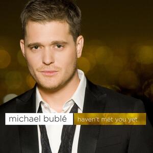 Michael Bublé – Havent Met You Yet