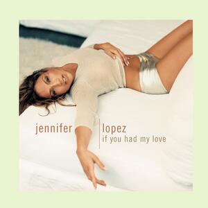 Jennifer Lopez – If you had my love