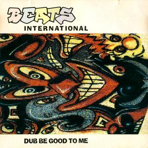 Beats International – Dub be good to me
