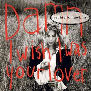 Sophie B. Hawkins – Damn I wish I was your lover