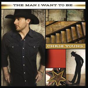 Chris Young – The Man I Want to Be