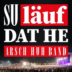 AG Arsch Huh – Su läuf dat he